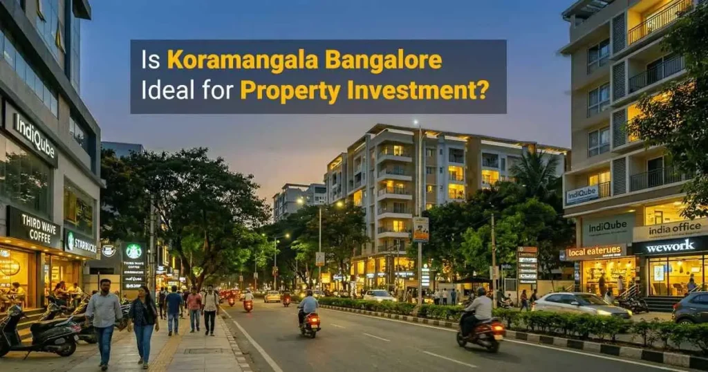 Is Koramangala Bangalore Ideal for Property Investment 2026?