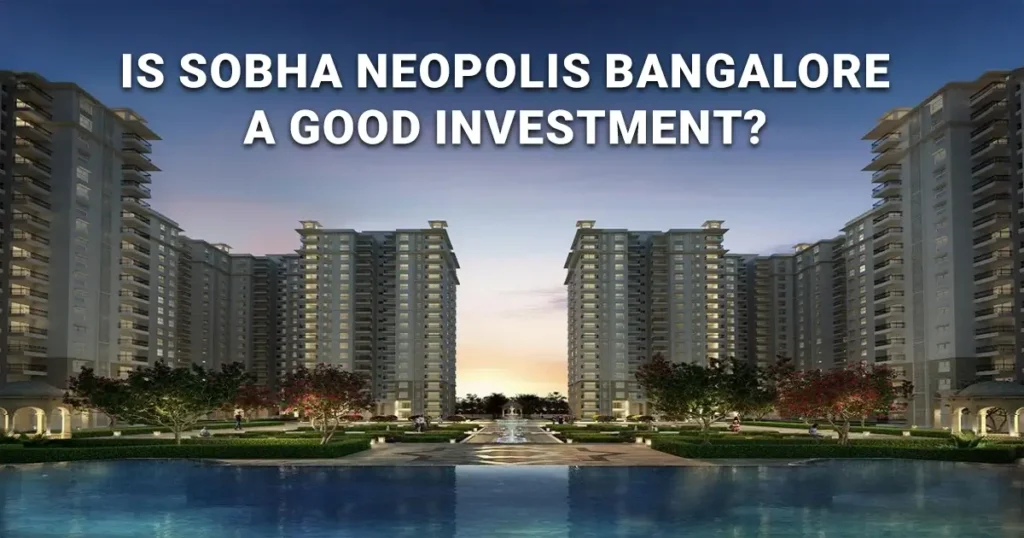 Is Sobha Neopolis Bangalore a Good Investment in 2026?