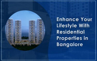 Enhance Your Lifestyle With Residential Properties in Bangalore